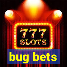 bug bets